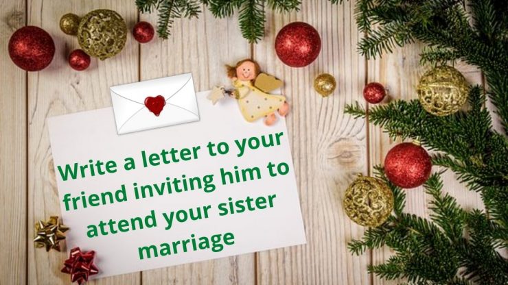 write-a-letter-to-your-friend-inviting-him-to-attend-your-sister