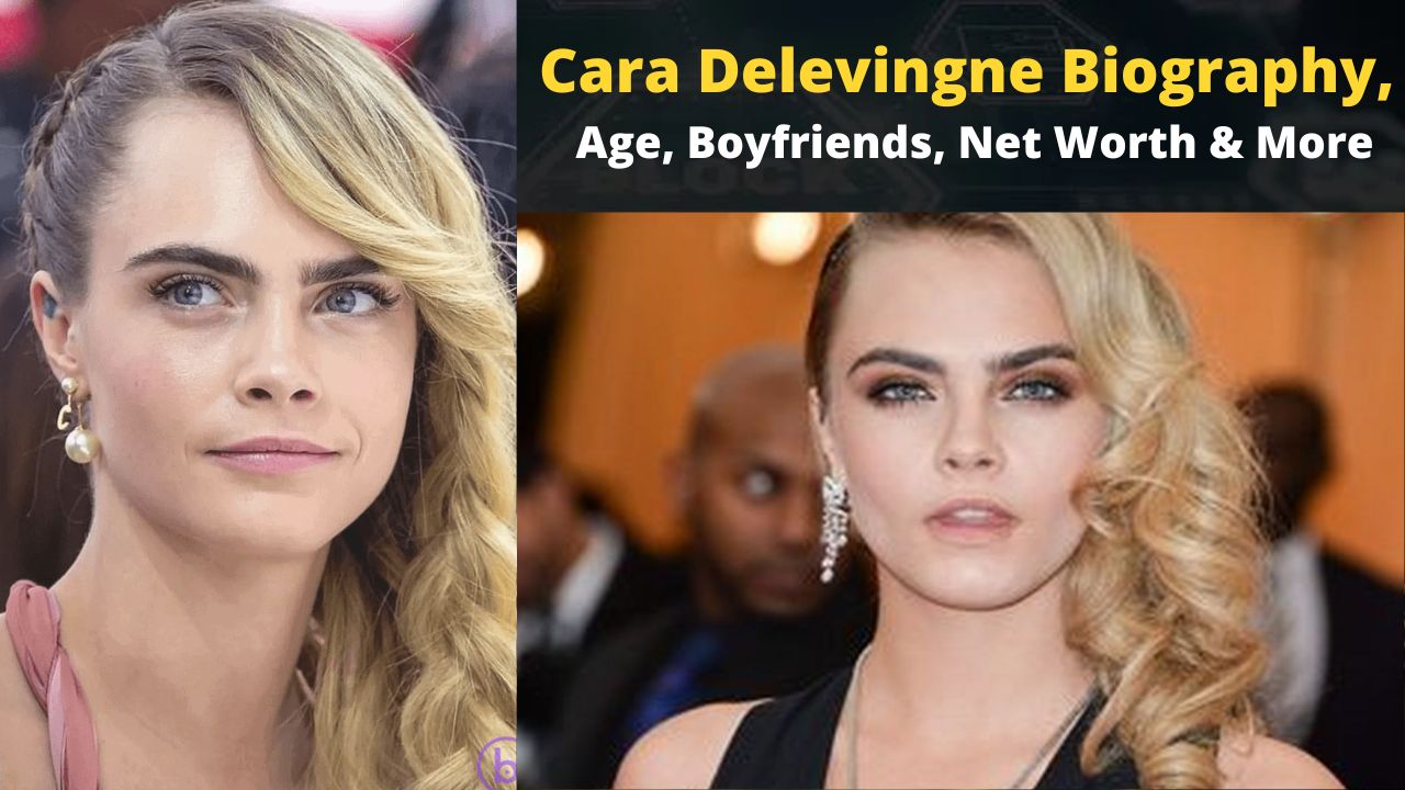 Cara Delevingne Biography, Age, Boyfriends, Net Worth & More » ️