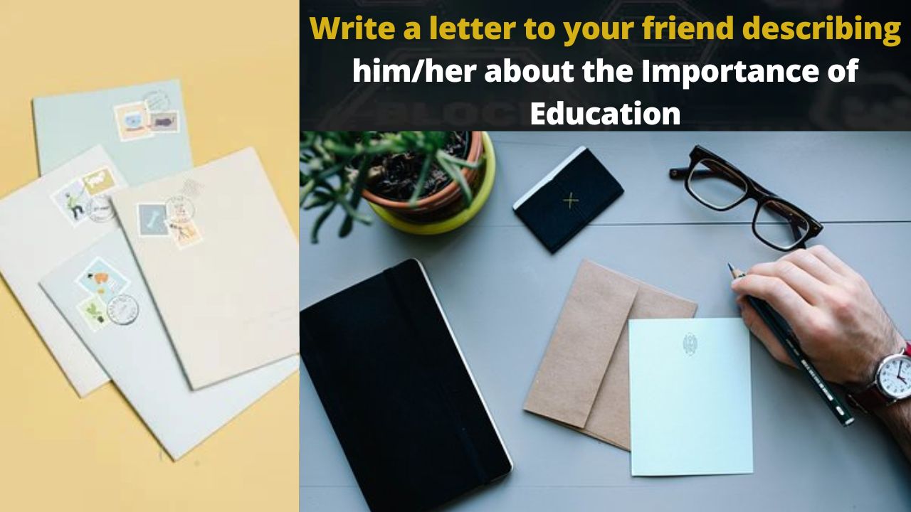 Write A Letter To Your Friend Describing Him her About The Importance 