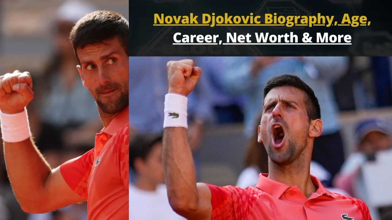 Novak Djokovic Biography, Age, Career, Net Worth & More » ️